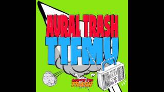 Aural Trash - TTFMU (Original) - [Available 07-05-12]