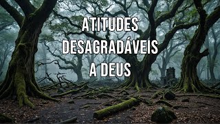 7 Atitudes Desagradáveis a Deus #comportamento #teologia #reflexão #espiritualidade #humildade
