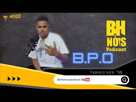 BH É NOIS PODCAST( BPO ) - #EP 02 3º TEMPORADA