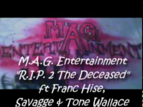 M.A.G. Entertainment - Franc Hise - R.I.P. Deceased Ft Tone Wallace & Savagge