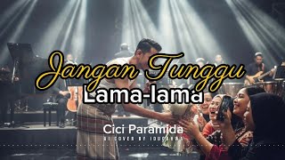 Download lagu JANGAN TUNGGU LAMA-LAMA - CICI PARAMIDA | AI COVER by Idu Gahwa | VIRAL ON TIKTOK‼️🎧🎧🎧 mp3