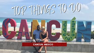 TOP THINGS TO DO IN CANCUN | How to Plan Your Next Vacation to Cancun, Mexico