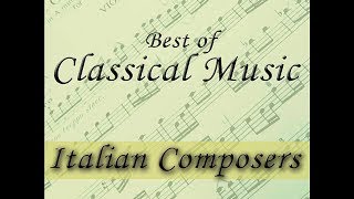 The Best of Classical Music: Italian Composers (Vivaldi, Verdi, Cherubini, Corelli...)