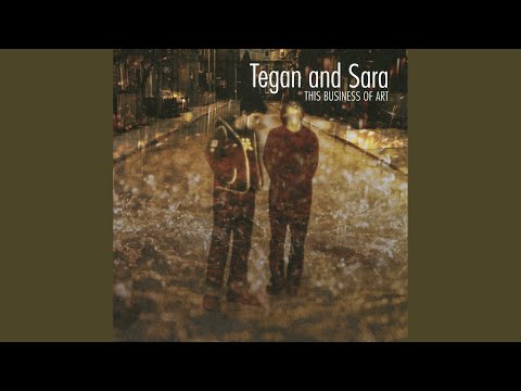All You Got - Tegan and Sara