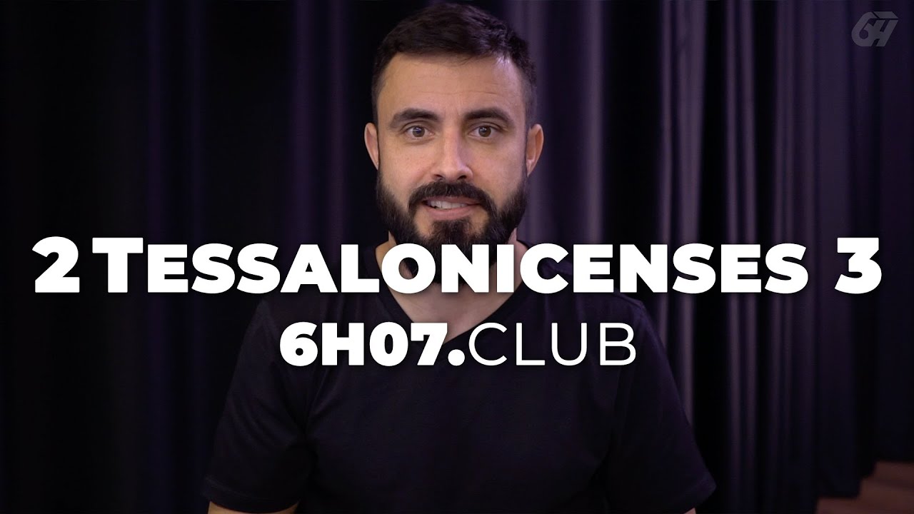 2 TESSALONICENSES 3 | Vai na Bíblia #6h07club