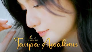 Download lagu Carol De - Tanpa Awakmu MV mp3
