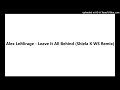 Alex LeMirage Leave It All Behind Shiela X WS Remix