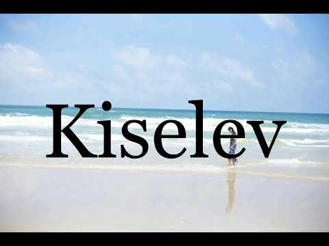 How To Pronounce Kiselev🌈🌈🌈🌈🌈🌈Pronunciation Of Kiselev