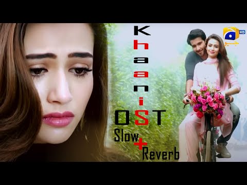 Khaani Ost 💞 Slow + Reverb || #sanajaved 🖤 #ferozekhan 🖤 #RahatFatehAliKhan || HAR PAL GEO