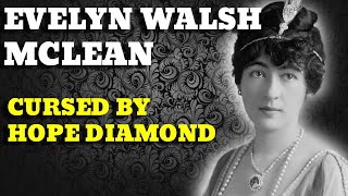 Evalyn Walsh McLean: The Heiress Cursed by the Hope Diamond