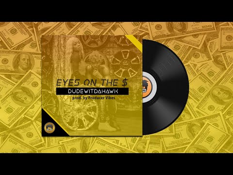 DudeWitDaHawk "Eyes On The Money" ( prod. by Producer Vibes )