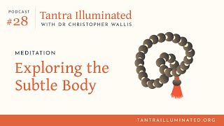 Ep 28 ~ Meditation: Exploring The Subtle Body