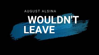 August Alsina   Wouldn&#39;t Leave Lyrics video