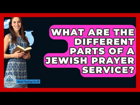 What Are The Different Parts Of A Jewish Prayer Service? - Jewish Teachings For All