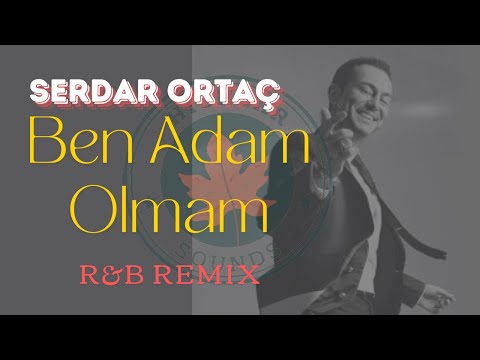 Serdar Ortaç - Ben Adam Olmam (R&B Remix)