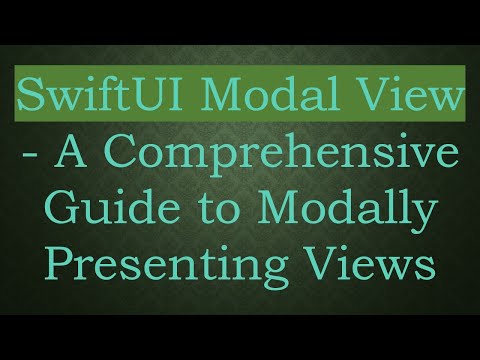 SwiftUI Modal View - A Comprehensive Guide to Modally Presenting Views