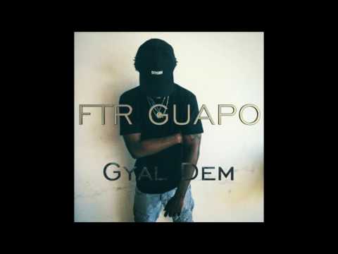 Ftr Guapo - Gyal Dem ( Audio )
