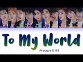 PRODUCE X 101 프로듀스X101 " To My World " Correct Lyrics (ColorCoded/ENG/HAN/ROM/가사) PRODUCE X 101 프로듀스X101 " To My World " Correct Lyrics (ColorCoded/ENG/HAN/ROM/가사)