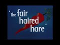 Looney Tunes The Fair Haired Hare Restored Opening And Closing