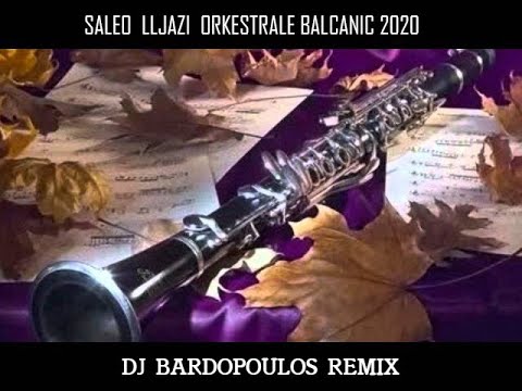 Saleo Iljazi   Orkestrale Ballkanic 2020 dj bardopoulos Remix