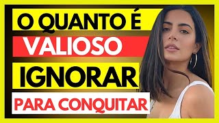 COMO A #PSICOLOGIA SECRETA DE #IGNORAR AJUDA A CONQUISTAR!