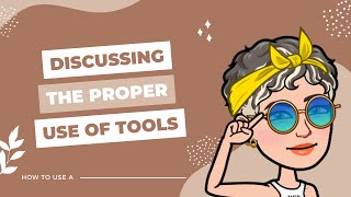 ☆ DISCUSSING THE PROPER USE OF TOOLS ☆ HOW TO USE ~