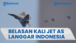 RIWAYAT BURUK 18 Kali Jet Tempur AS Langgar Wilayah Udara Indonesia, Kini Berpotensi Bebas Akses