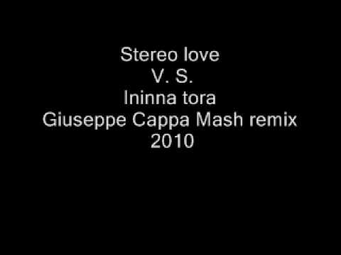 stereo love V.S. Ininna tora. Giuseppe Cappa Mash Rmx  2010