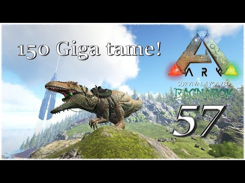 ARK Survival Evolved Ragnarok - Ep 57 - 150 Giga tame!
