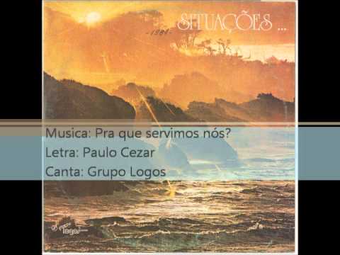 Pra que servimos nós? - Grupo Logos