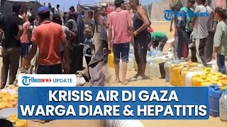 Krisis Air Gaza, Warga kena Penyakit Diare dan Hepatitis karena Pipa Air Rusak dan Terkontaminasi