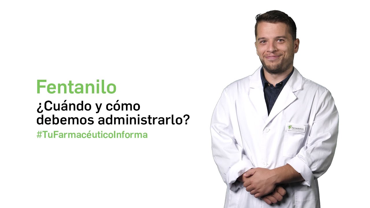 Fentanilo ¿Cuándo y cómo debemos administrarlo Tu Farmacéutico Informa