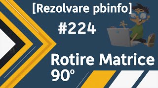 [Rezolvare] Pbinfo #224 - Rotire matrice 90 (Sens trigonometric)