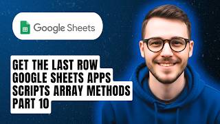 How To Get The Last Row Google Sheets Apps Scripts Array Methods Part 10 [2026 Guide]