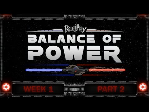 RollPlay Balance of Power - Week 1, Part 2 (Dark Side 1)