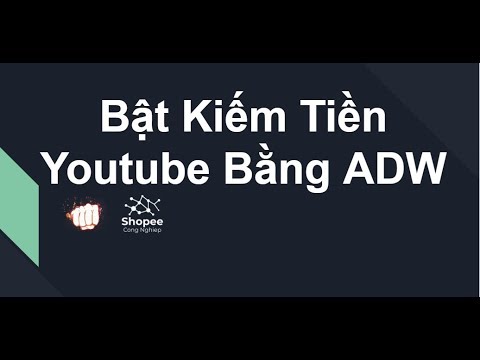 Cách Bật Kiếm Tiền Youtube Trong 3 Ngày Bằng Cách Chạy Quảng Cáo ADW