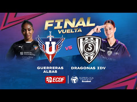 PARTIDO COMPLETO: GUERRERAS ALBAS VS DRAGONAS IDV | FINAL DE VUELTA