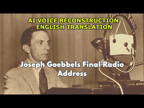 Joseph Goebbels Final Radio Address - AI Reconstruction - English Translation