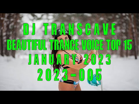 🎵🎵 ▶▶ DJ Transcave - Beautiful Trance Voice Top 15 (2023) - 005 - January 2023 ◄◄ 🎵🎵