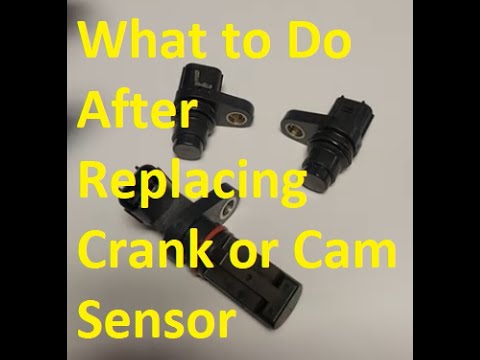 What to Do After Replacing Crank or Camshaft Sensor and Now Engine Won't Start or Runs Rough