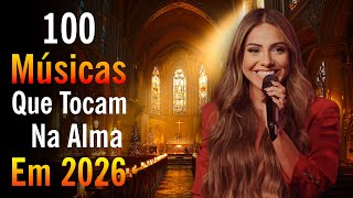 Louvores de Adoração 2026, Top 100 Músicas Gospel Mais Tocadas, Hinos Evangélicos, Nova Luz Gospel