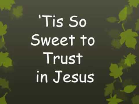 It is so sweet to trust in Jesus. Seventhday Adventist hymn 65
