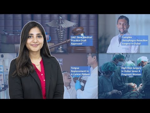 Episode 17: New Medical Practice Draft In UAE, Complex Oesophagus Resection Surgery In Dubai, A Risk Surgery In Dubai Saves A Pregnant Women And MORE
