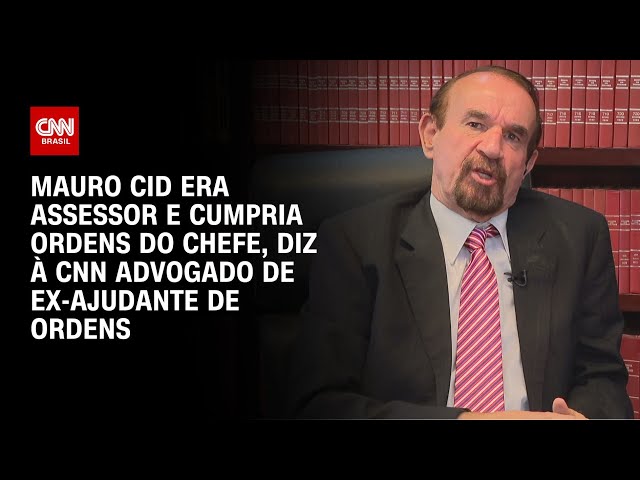 Mauro Cid era assessor e cumpria ordens do chefe, diz à CNN advogado de ex-ajudante de ordens | LIVE