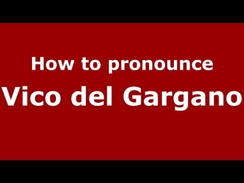 How to pronounce Vico del Gargano (Italian/Italy) - PronounceNames.com