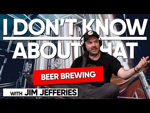 Beer Brewing | I Don't Know About That with Jim Jefferies #126