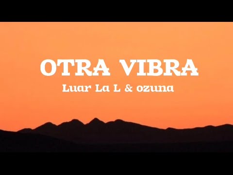 Luar La L x Ozuna - Otra Vibra (Letra/Lyrics)