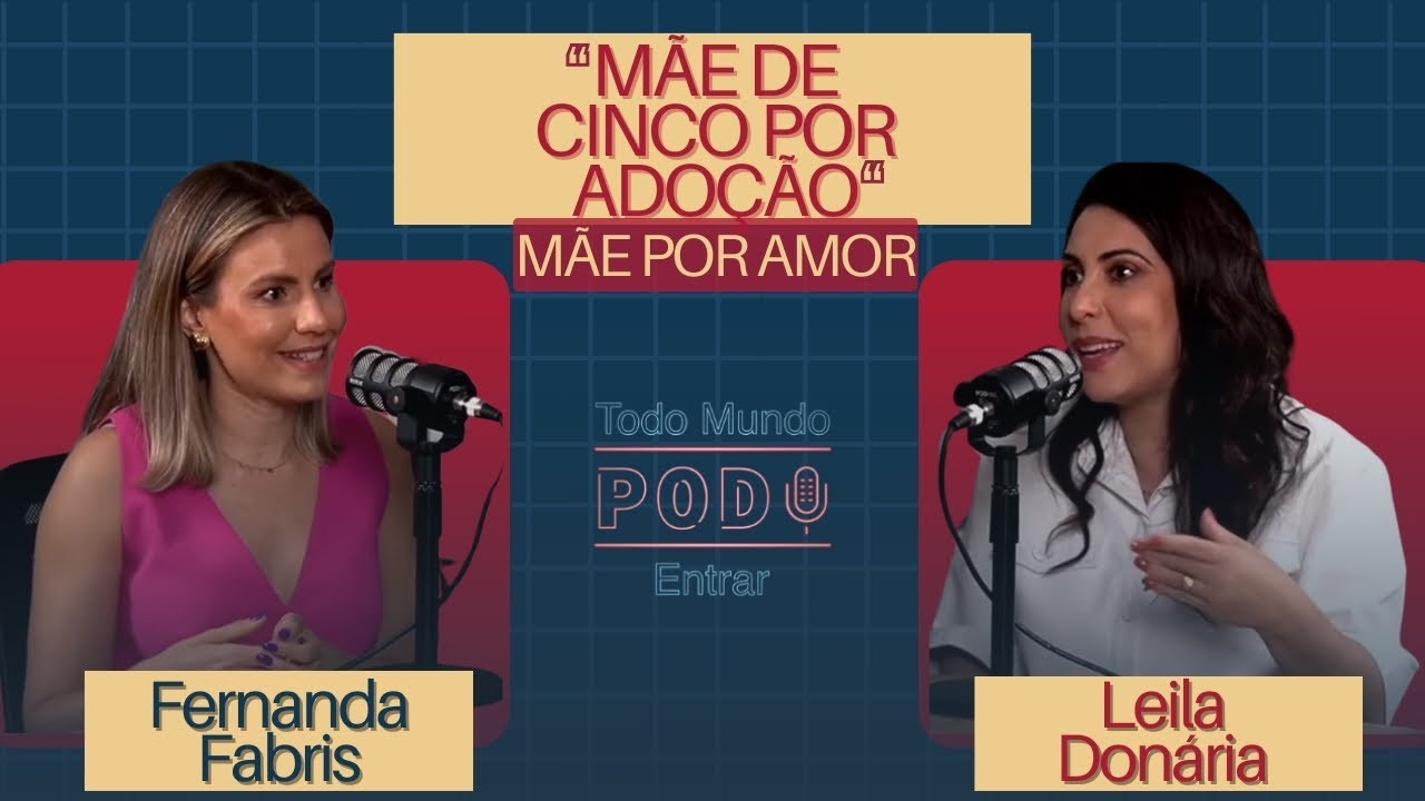 MÃE DE CINCO PELA ADOÇÃO - Fernanda Fabris - Todo Mundo Pod Entrar #13
