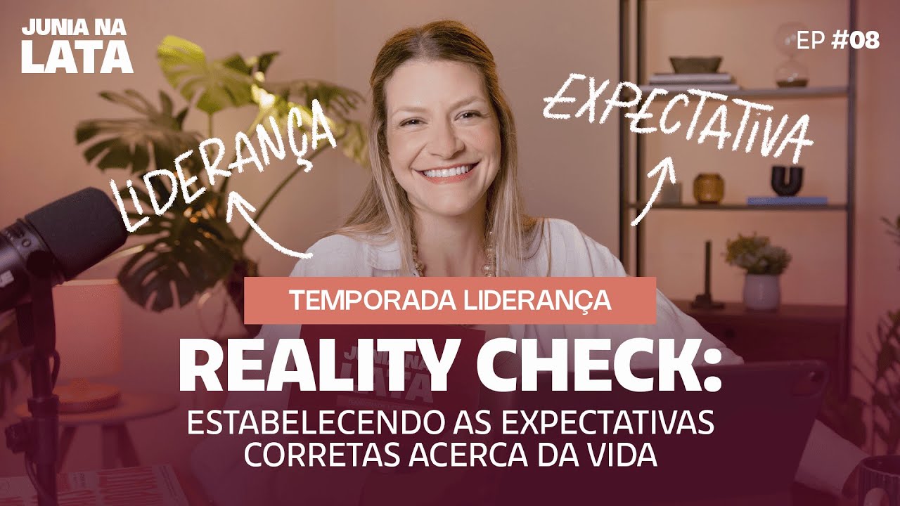 LIDERANÇA #08: Reality Check- Estabelecendo as Expectativas Corretas Acerca da Vida
