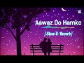 Old Lovely Song Aawaz Do Hamko Slow Reverb